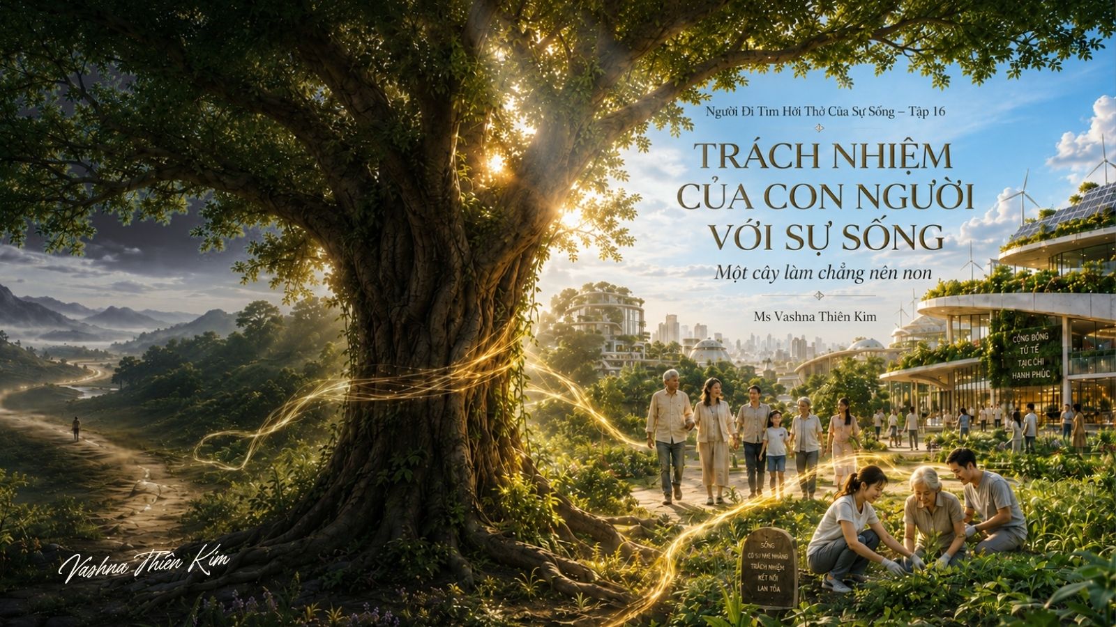 Người Đi Tìm Hơi Thở Sự Sống Tập 16: TRÁCH NHIỆM CỦA CON NGƯỜI VỚI SỰ SỐNG: MỘT CÂY LÀM CHẲNG NÊN NON!